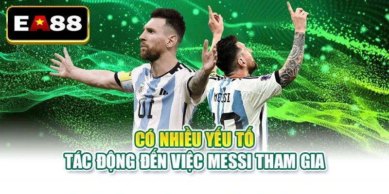 Có nhiều yếu tố tác động đến việc Messi tham gia